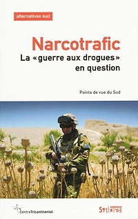 Alternatives Sud, n°3 (2013). Narcotrafic : la guerre aux drogues en question : points de vue du Sud: la guerre aux drogues en question