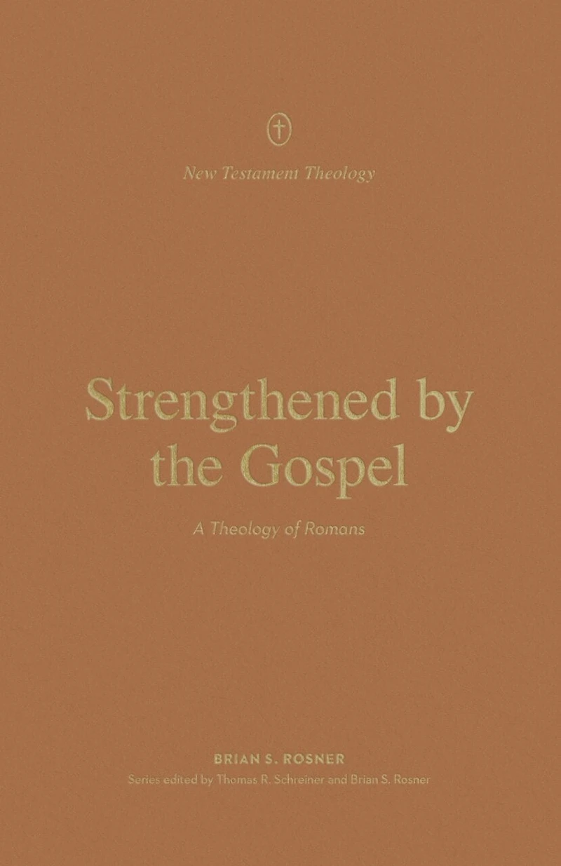 Strengthened by the Gospel: A Theology of Romans