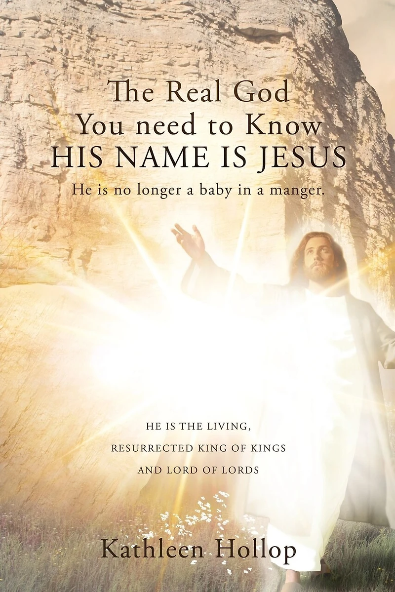 The Real God You need to Know HIS NAME IS JESUS: He is no longer a baby in a manger.