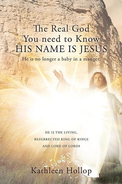 The Real God You need to Know HIS NAME IS JESUS: He is no longer a baby in a manger.