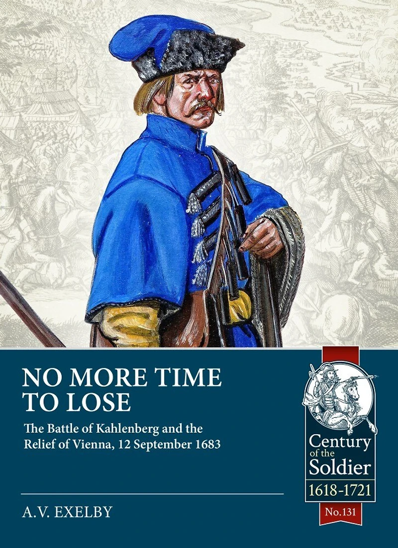 No More Time to Lose: The Battle of Kahlenberg and the Relief of Vienna, 12 September 1683
