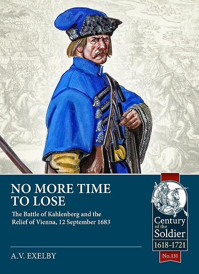No More Time to Lose: The Battle of Kahlenberg and the Relief of Vienna, 12 September 1683