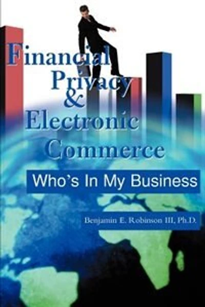 Financial Privacy & Electronic Commerce: Who's in My Business