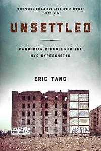 Unsettled: Cambodian Refugees The New York City Hyperghetto