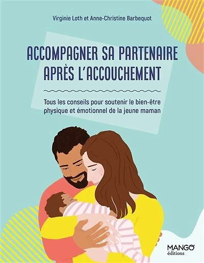 Accompagner sa partenaire après l'accouchement: tous les conseils pour soutenir le bien-être physique et émotionnel de la jeune maman