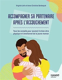 Accompagner sa partenaire après l'accouchement: tous les conseils pour soutenir le bien-être physique et émotionnel de la jeune maman