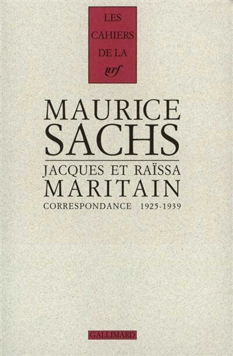Maurice Sachs, Jacques et Raïssa Maritain : correspondance 1925-1939: correspondance 1925-1939