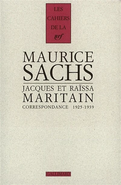 Maurice Sachs, Jacques et Raïssa Maritain : correspondance 1925-1939: correspondance 1925-1939