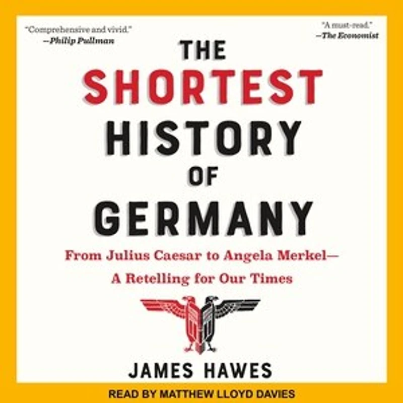 The Shortest History of Germany: From Julius Caesar to Angela Merkel-A Retelling for Our Times