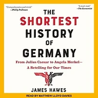 The Shortest History of Germany: From Julius Caesar to Angela Merkel-A Retelling for Our Times