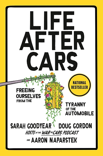 Life After Cars: Freeing Ourselves from the Tyranny of Automobile