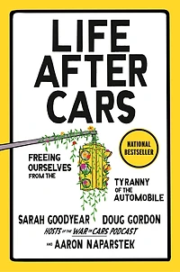 Life After Cars: Freeing Ourselves from the Tyranny of Automobile