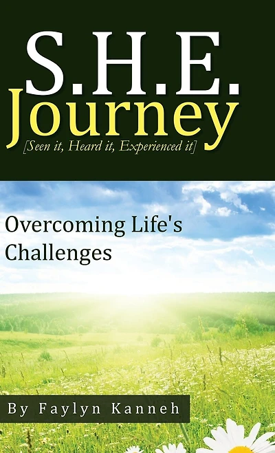 S.H.E. Journey [Seen It, Heard Experienced It]: Overcoming Life's Challenges