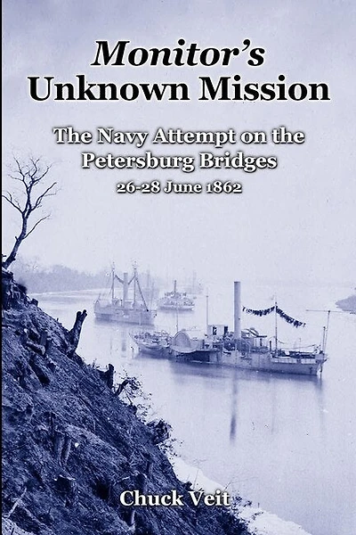 Monitor's Unknown Mission: The Navy Attempt on the Petersburg Bridges, 26-28 June 1862