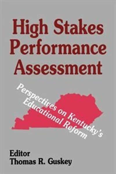 High Stakes Performance Assessment: Perspectives On Kentucky's Educational Reform