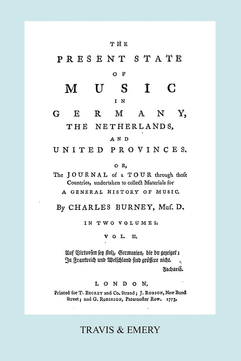 the Present State of Music Germany, Netherlands, and United Provinces. Or, Journal a Tour Through Those Countries, Undertaken to Collect Materials for General History Music. By Charles Burney, ... 2; Volume 2