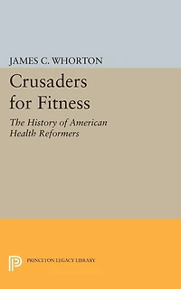 Crusaders for Fitness: The History of American Health Reformers