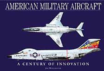 American Military Aircraft: A Century Of Innovation