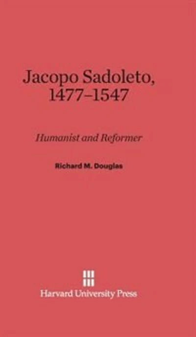Jacopo Sadoleto, 1477–1547: Humanist and Reformer