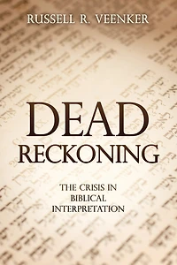 Dead Reckoning: The Crisis in Biblical Interpretation