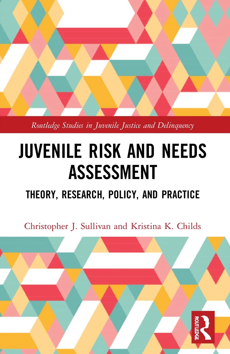 Juvenile Risk and Needs Assessment: Theory, Research, Policy, Practice