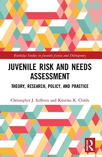 Juvenile Risk and Needs Assessment: Theory, Research, Policy, Practice
