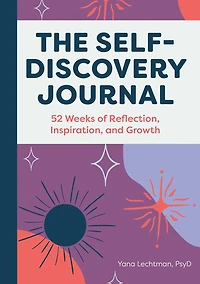 The Self-Discovery Journal: 52 Weeks of Reflection, Inspiration, and Growth