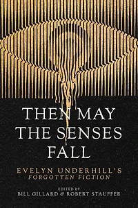 Then May the Senses Fall: Evelyn Underhill's Forgotten Fiction