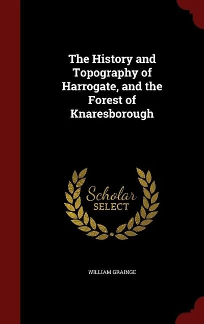 the History and Topography of Harrogate, Forest Knaresborough