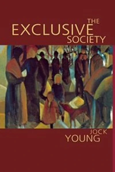 The Exclusive Society: Social Exclusion, Crime And Difference In Late Modernity