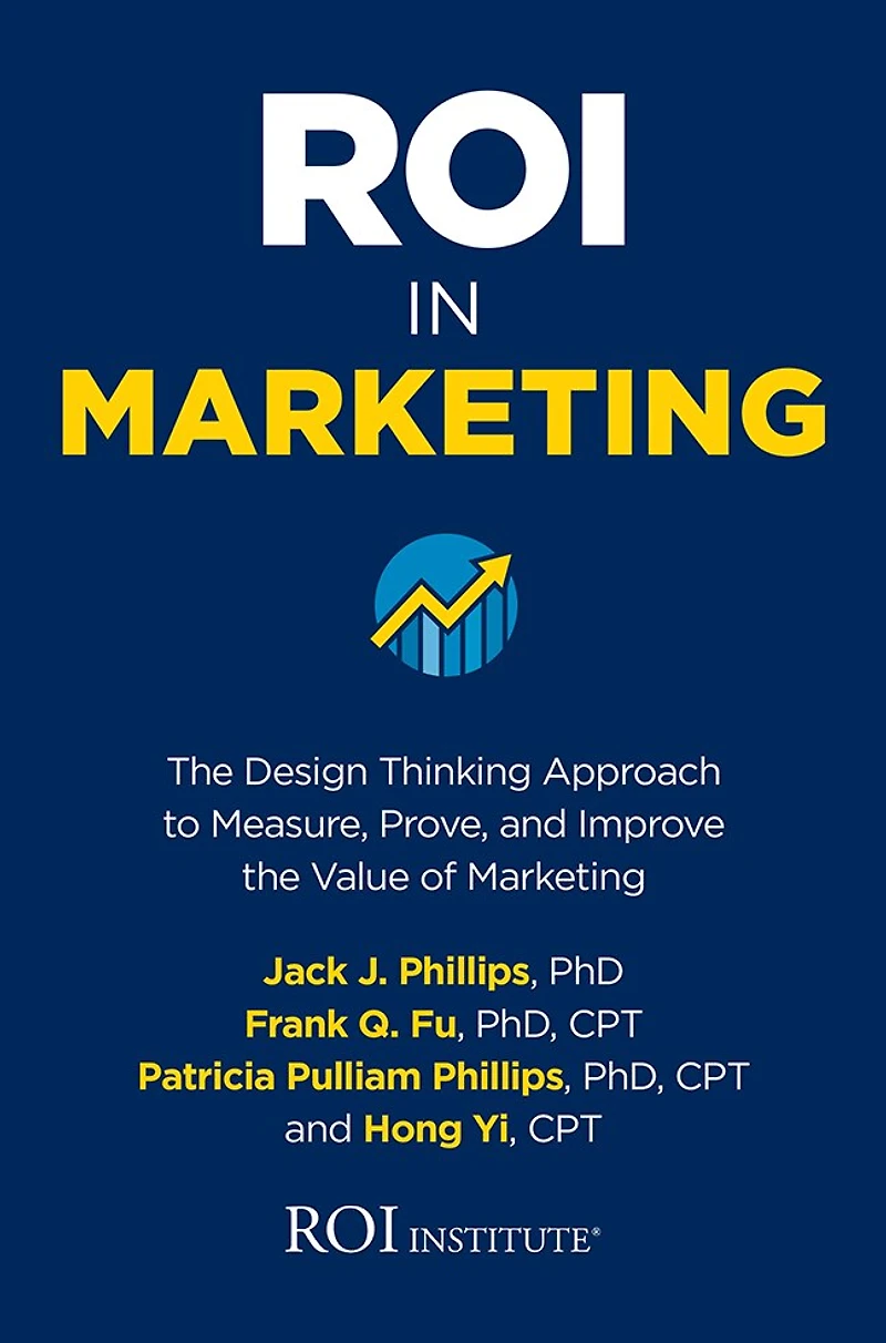 Roi Marketing: the Design Thinking Approach to Measure, Prove, and Improve Value of Marketing