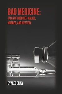 Bad Medicine: Tales of Mischief, Malice, Murder, and Mystery