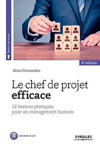 Le chef de projet efficace: 12 bonnes pratiques pour un management humain