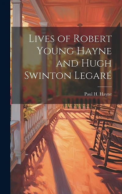Lives of Robert Young Hayne and Hugh Swinton Legar