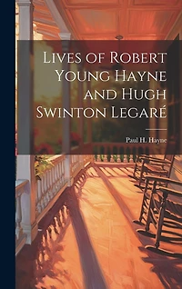 Lives of Robert Young Hayne and Hugh Swinton Legar