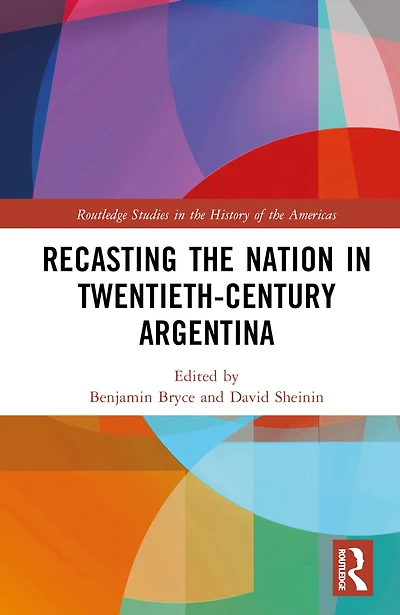 Recasting the Nation Twentieth-Century Argentina