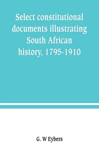 Select constitutional documents illustrating South African history, 1795-1910