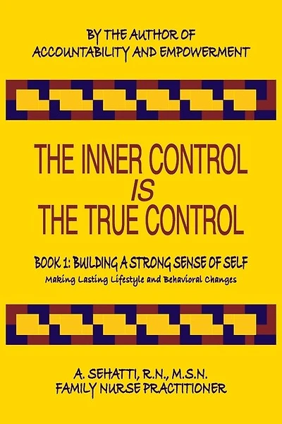 THE INNER CONTROL IS THE TRUE CONTROL: Making Lasting Lifestyle Changes: Book 1 - Building A Strong Sense of Self