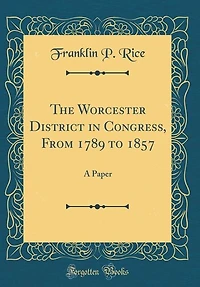 The Worcester District Congress, From 1789 to 1857: A Paper (Classic Reprint)