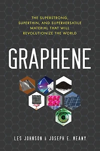 Graphene: The Superstrong, Superthin, And Superversatile Material That Will Revolutionize  The World