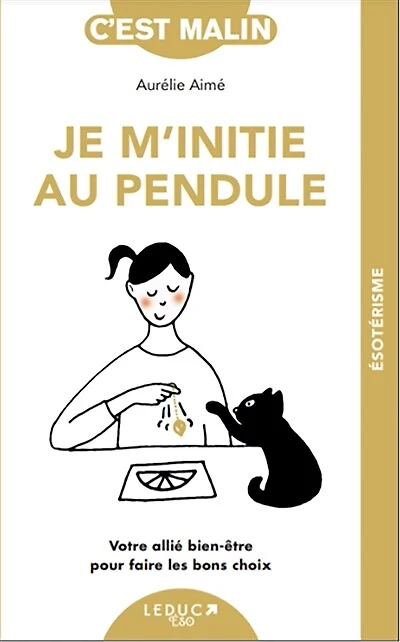 Je m'initie au pendule: votre allié bien-être pour faire les bons choix