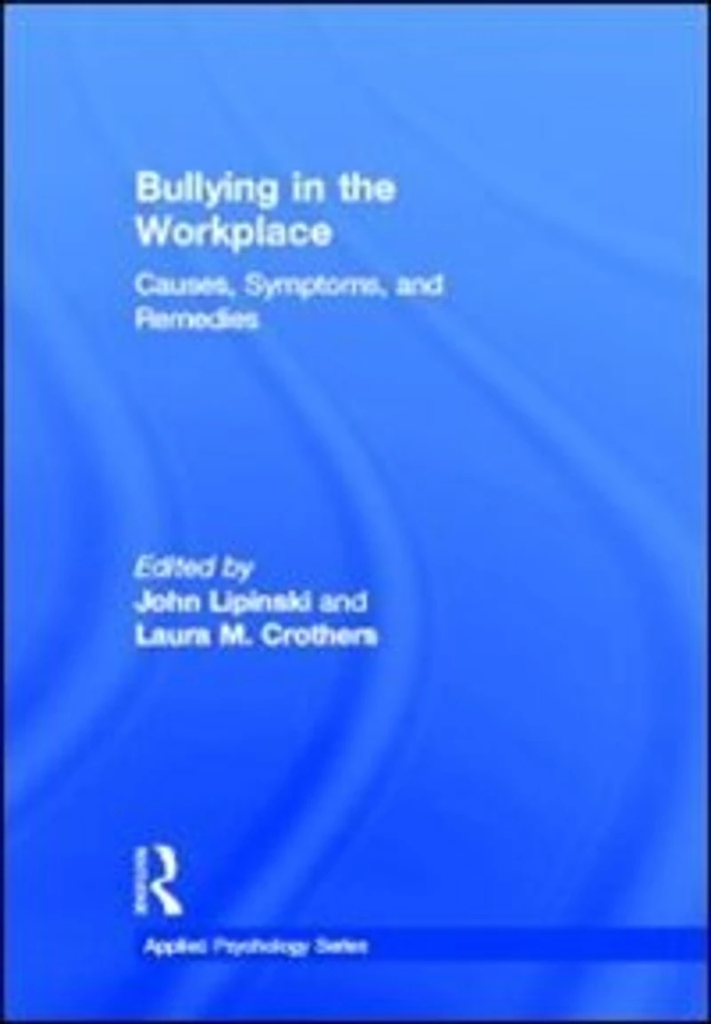 Bullying the Workplace: Causes, Symptoms, and Remedies