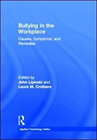 Bullying the Workplace: Causes, Symptoms, and Remedies