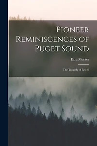 Pioneer Reminiscences of Puget Sound: The Tragedy of Leschi