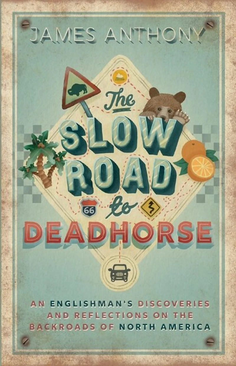The Slow Road to Deadhorse: An Englishman's Discoveries and Reflections on the Backroads of North America