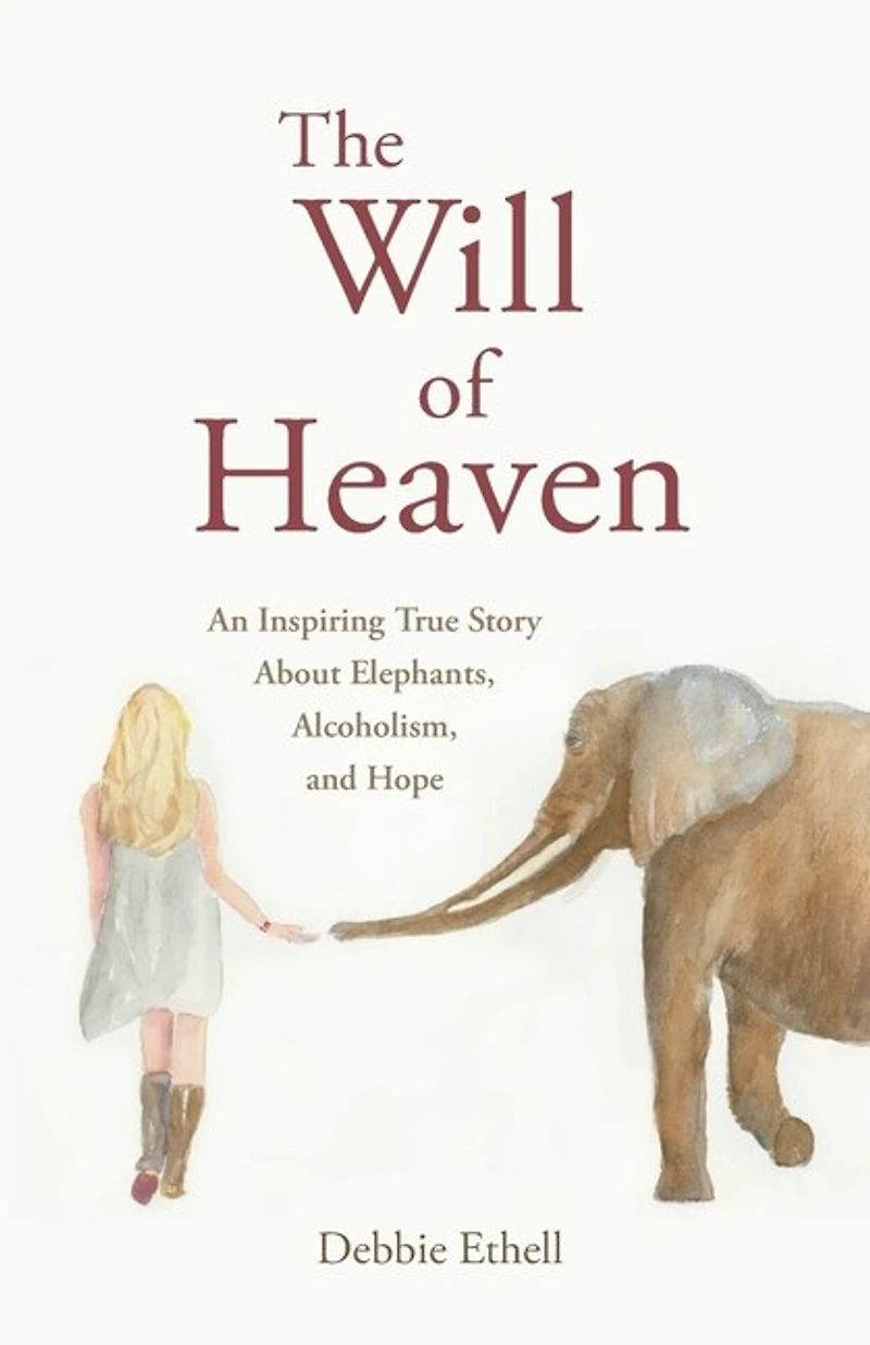 The Will Of Heaven: An Inspiring True Story About Elephants, Alcoholism, And Hope