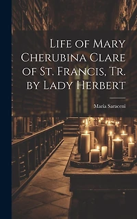Life of Mary Cherubina Clare of St. Francis