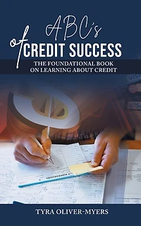 ABC's of Credit Success: The Foundational Book On Learning About Credit