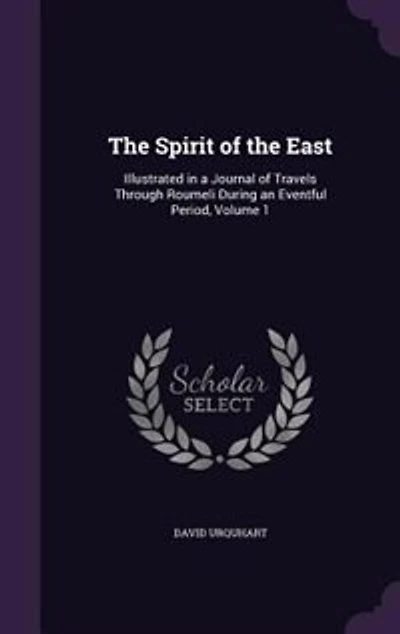 the Spirit of East: Illustrated a Journal Travels Through Roumeli During an Eventful Period, Volume 1