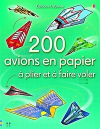 200 avions en papier: à plier et à faire voler